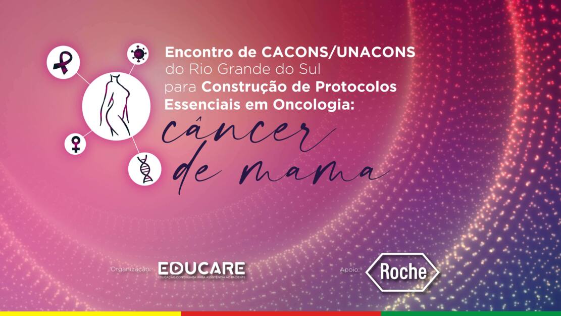 Encontro de CACONs/UNACONs do Rio Grande do Sul para Construção de Protocolos Essenciais em Oncologia: Câncer de Mama