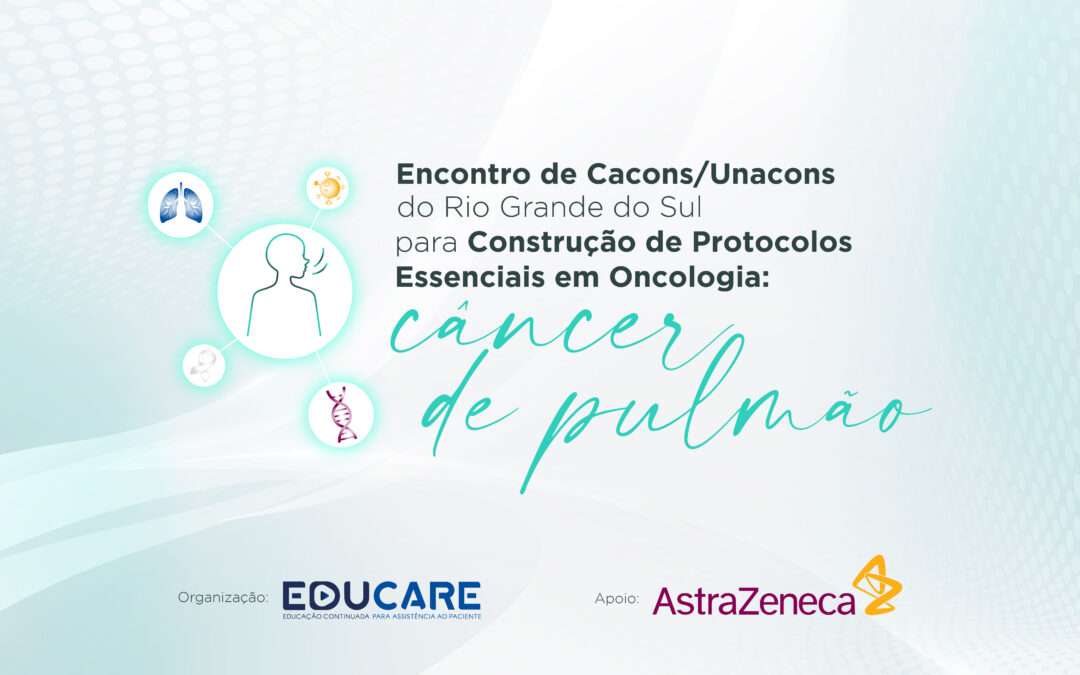 Encontro de CACONs/UNACONs do Rio Grande do Sul para Construção de Protocolos Essenciais em Oncologia: Câncer de Pulmão