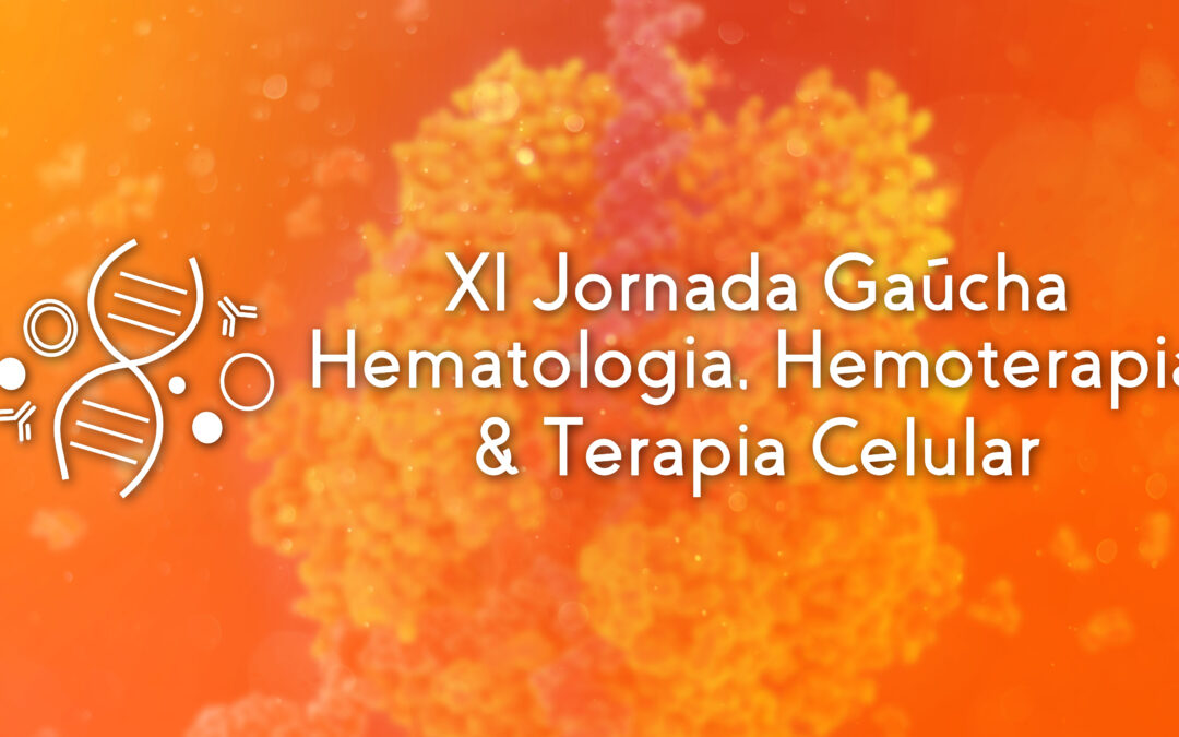 XI Jornada Gaúcha de Hematologia | Hemoterapia | Terapia Celular