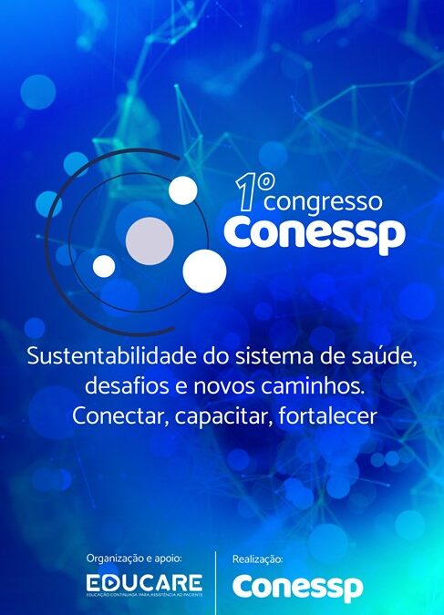 1º Congresso Conessp Sustentabilidade do sistema de saúde, desafios e novos caminhos. Conectar, capacitar, fortalecer.