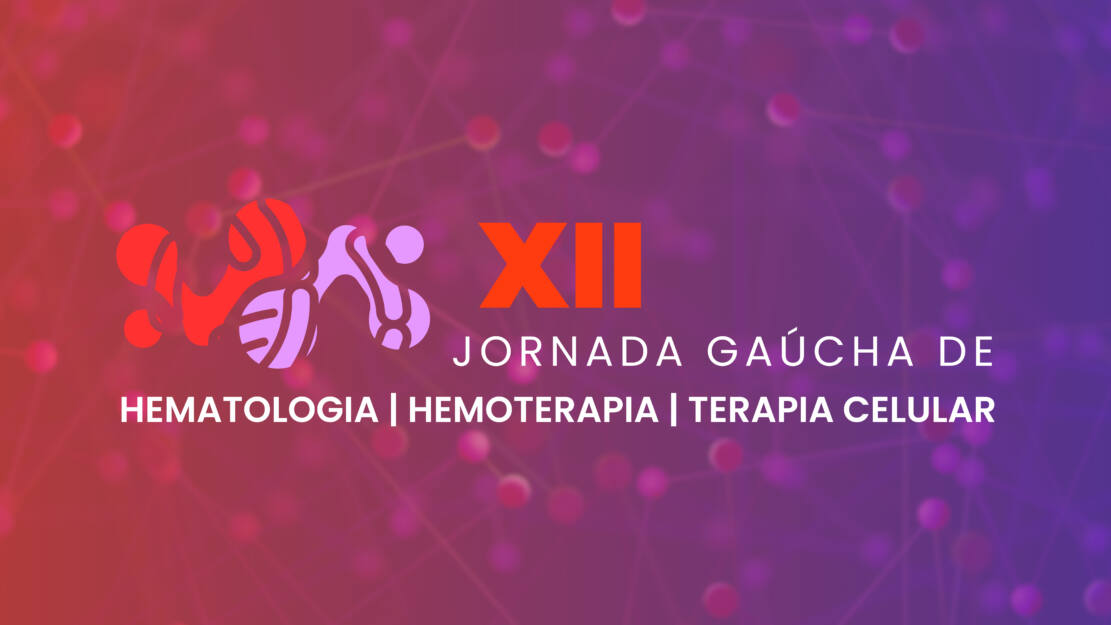 XII Jornada Gaúcha de Hematologia | Hemoterapia | Terapia Celular